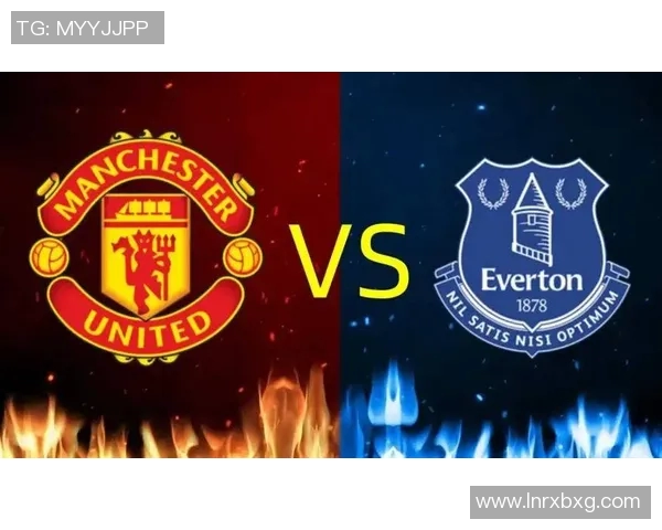 曼联对阵埃弗顿精彩直播回顾与赛后分析尽在这里 曼联对阵埃弗顿精彩直播回顾与赛后分析尽在这里